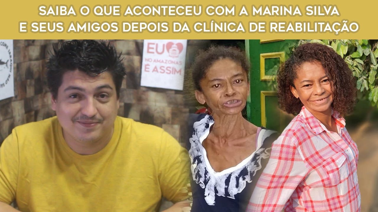 Saiba o que aconteceu com a Marina Silva Manaus e seus amigos depois da clínica de reabilitação