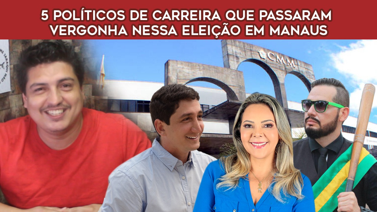 5 políticos de carreira que passaram vergonha nessa Eleição em Manaus