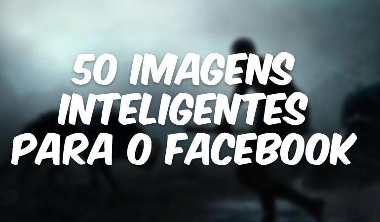50 Imagens Inteligentes Para o Facebook