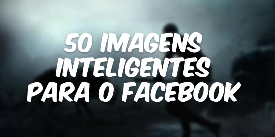 50 Imagens Inteligentes Para o Facebook
