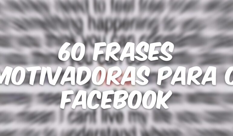 60 Frases Motivadoras Para o Facebook